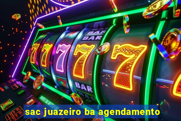 sac juazeiro ba agendamento